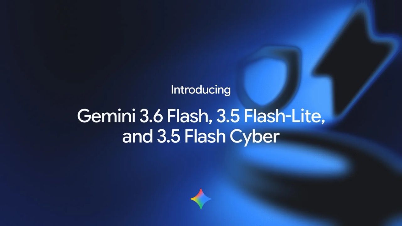 Google Luncurkan Gemini 3.6 Flash dan Flash Cyber